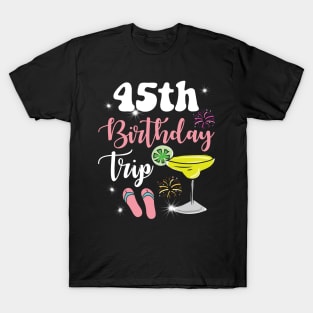 45th Birthday Trip Margarita gift for men and woman T-Shirt